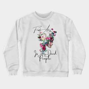 Morbid Fresh Air Is For Dead People Crewneck Sweatshirt